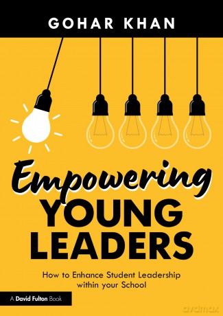 Empowering Young Leaders: How your Culture and Ethos can Enhance Student Leadership within your School - Gohar Khan [KSIĄŻKA]