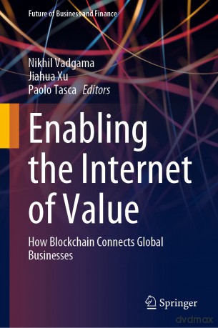 Enabling the Internet of Value: How Blockchain Connects Global Businesses (Future of Business and Finance) - Nikhil Vadgama [KSIĄŻKA]