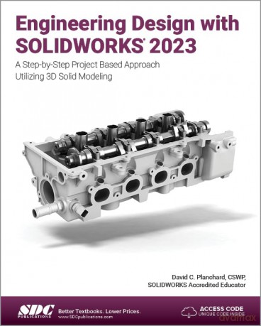 Engineering Design with SOLIDWORKS 2023: A Step-by-Step Project Based Approach Utilizing 3D Solid Modeling - David C. Planchard [KSIĄŻKA]