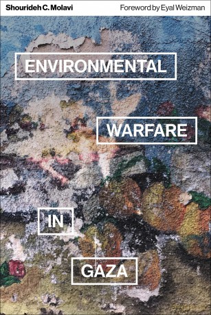 Environmental Warfare in Gaza: Colonial Violence and New Landscapes of Resistance - Shourideh C. Molavi [KSIĄŻKA]