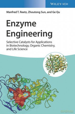 Enzyme Engineering: Selective Catalysts for Applications in Biotechnology, Organic Chemistry, and Life Science - Manfred T. Reetz [KSIĄŻKA]
