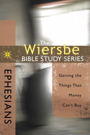 Ephesians: Gaining the Things That Money Can't Buy (Wiersbe Bible Study (David C. Cook)) - Dr Warren W Wiersbe [KSIĄŻKA]