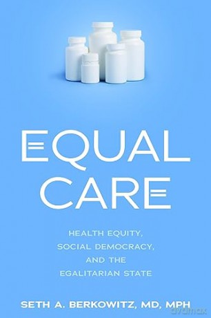 Equal Care: Health Equity, Social Democracy, and the Egalitarian State - Seth A Berkowitz [KSIĄŻKA]