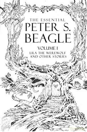Essential Peter S. Beagle, Volume 1: Lila Werewolf and Other Stories, The: Lila the Werewolf and Other Stories - Peter S. Beagle [KSIĄŻKA]