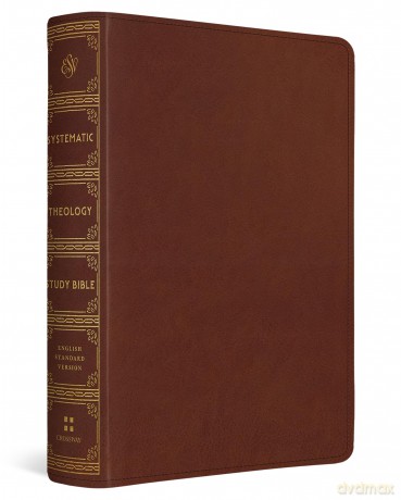 ESV Systematic Theology Study Bible: Theology Rooted in the Word of God (TruTone, Chestnut) - Esv [KSIĄŻKA]