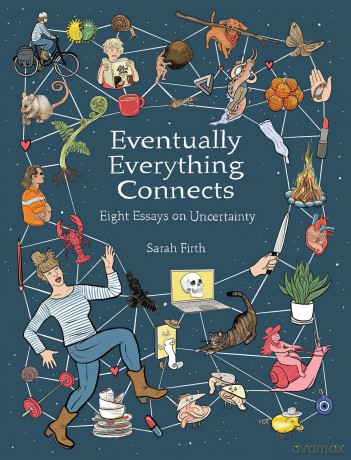 Eventually Everything Connects: Eight Essays on Uncertainty - Sarah Firth [KOMIKS]