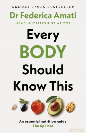 Every Body Should Know This: The Science of Eating for a Lifetime of Health (From Medical Scientist and Head Nutritionist at ZOE) - Federica Amati [KSIĄŻKA]