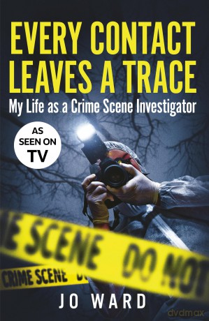 Every Contact Leaves a Trace: My Life as a Crime Scene Investigator - Jo Ward [KSIĄŻKA]