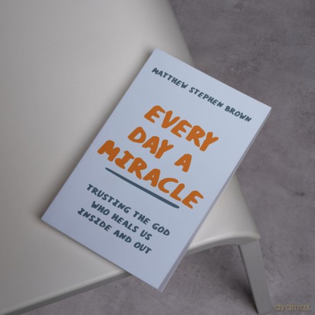 Every Day a Miracle: Trusting the God Who Heals Us Inside and Out - Matthew Stephen Brown [KSIĄŻKA]