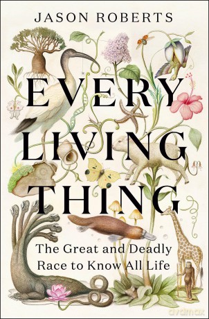 Every Living Thing: The Great and Deadly Race to Know All Life - Jason Roberts [KSIĄŻKA]