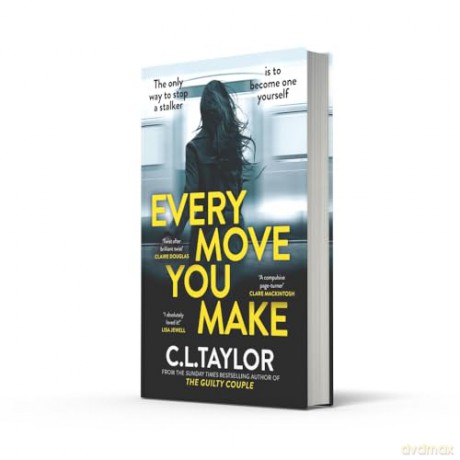 Every Move You Make: THE NUMBER ONE BESTSELLER. A new gripping psychological thriller for 2024 from the Sunday Times and multimillion copy best-selling author of The Guilty Couple - C L Taylor [KSIĄŻKA]