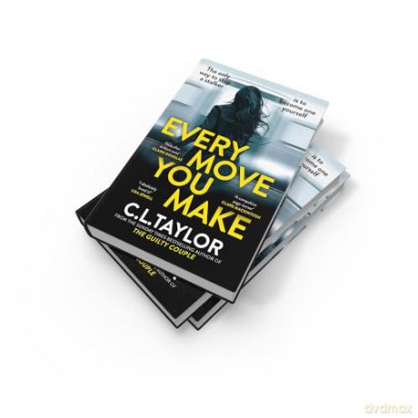 Every Move You Make: THE NUMBER ONE BESTSELLER. A new gripping psychological thriller for 2024 from the Sunday Times and multimillion copy best-selling author of The Guilty Couple - C L Taylor [KSIĄŻKA]