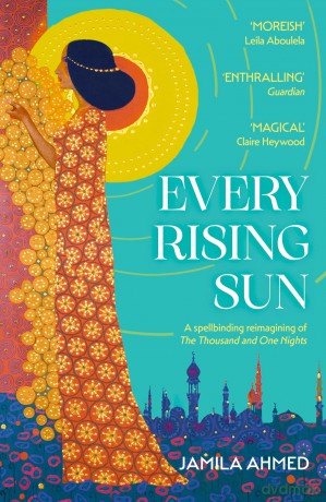 Every Rising Sun: A spellbinding reimagining of The Thousand and One Nights - Jamila Ahmed [KSIĄŻKA]
