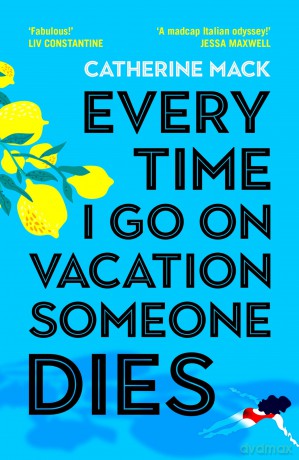 Every Time I Go on Vacation, Someone Dies: Escape to the Amalfi Coast in the summer's freshest, sharpest and funniest mystery (Vacation Mysteries series, 1) - Catherine Mack [KSIĄŻKA]