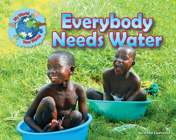 Everybody Needs Water (My World Your World) - Ellen Lawrence [KSIĄŻKA]