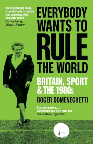 Everybody Wants to Rule the World: Britain, Sport and the 1980s - Roger Domeneghetti [KSIĄŻKA]