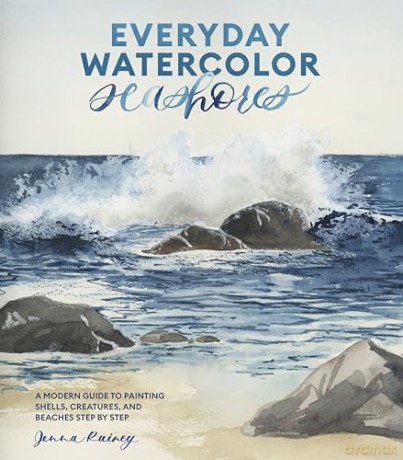 Everyday Watercolor Seashores: A Modern Guide to Painting Shells, Creatures, and Beaches Step by Step - Jenna Rainey [KSIĄŻKA]