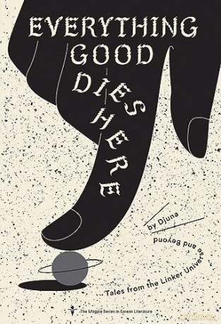 Everything Good Dies Here: Tales from the Linker Universe and Beyond (Magpie in Global Korean Literature) - Adrian Thieret [KSIĄŻKA]