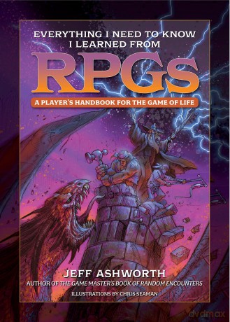 Everything I Need to Know I Learned from RPGs: A player's handbook for the game of life (The Game Master Series) - Jeff Ashworth [KSIĄŻKA]