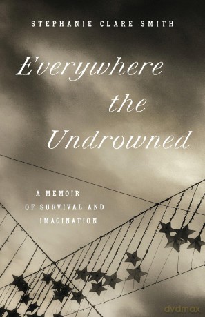 Everywhere the Undrowned: A Memoir of Survival and Imagination (Great Circle Books) - Stephanie Clare Smith [KSIĄŻKA]