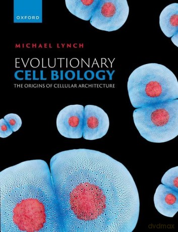 Evolutionary Cell Biology: The Origins of Cellular Architecture [KSIĄŻKA]