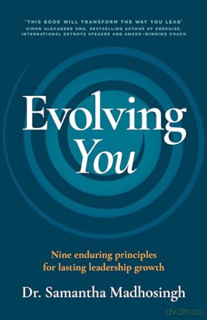 Evolving You: Nine enduring principles for lasting leadership growth - Dr. Samantha Madhosingh [KSIĄŻKA]