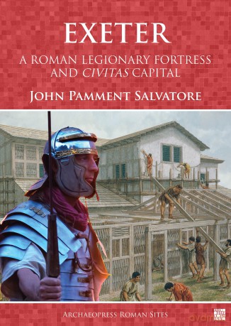 Exeter: A Roman Legionary Fortress and Civitas Capital (Archaeopress Roman Sites Series) - John Pamment Salvatore [KSIĄŻKA]