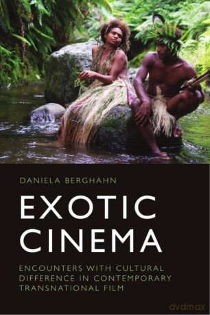 Exotic Cinema: Encounters with Cultural Difference in Contemporary Transnational Film - Daniela Berghahn [KSIĄŻKA]