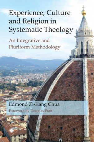 Experience, Culture and Religion in Systematic Theology: An Integrative and Pluriform Methodology - Edmond Zi-Kang Chua [KSIĄŻKA]