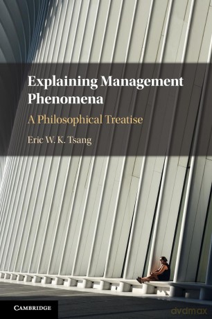 Explaining Management Phenomena: A Philosophical Treatise - Eric W. K. Tsang [KSIĄŻKA]