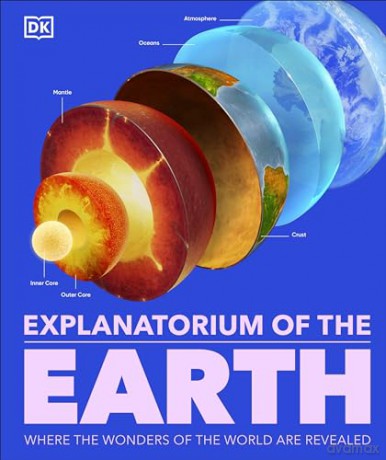 Explanatorium of the Earth: The Wonderful Workings of the Earth Explained (DK Explanatorium) - Dk [KSIĄŻKA]