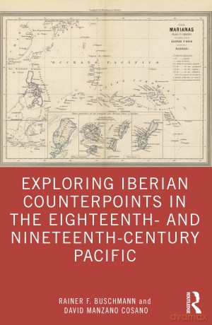 Exploring Iberian Counterpoints in the Eighteenth- and Nineteenth-Century Pacific - Rainer F. Buschmann [KSIĄŻKA]