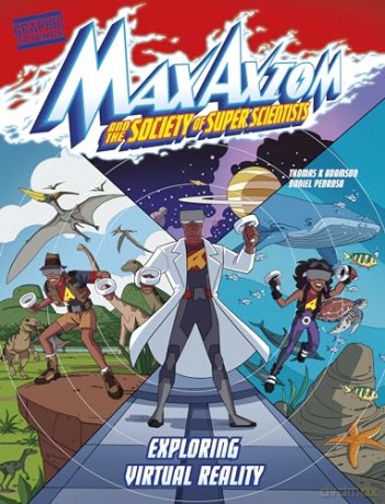 Exploring Virtual Reality: A Max Axiom Super Scientist Adventure (Graphic Science: Max Axiom and the Society of Super Scientists) - Thomas K. Adamson [KOMIKS]