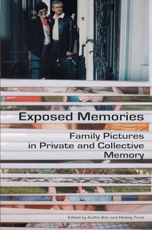 Exposed Memories: Family Pictures in Private and Collective Memory - Zsófia Bán [KSIĄŻKA]