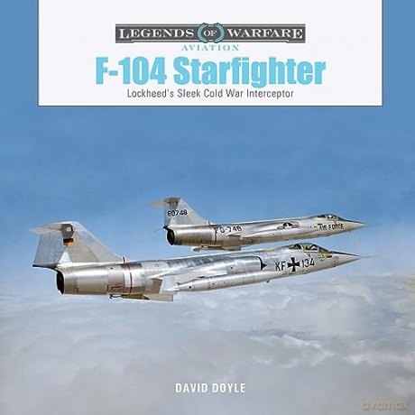 F-104 Starfighter: Lockheed's Sleek Cold War Interceptor: 65 (Legends of Warfare: Aviation, 65) - David Doyle [KSIĄŻKA]