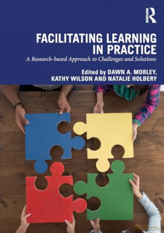 Facilitating Learning in Practice: a research based approach to challenges and solutions - Dawn Morley [KSIĄŻKA]