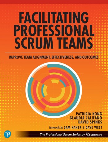 Facilitating Professional Scrum Teams: Improve Team Alignment, Effectiveness and Outcomes (The Professional Scrum Series) - Patricia Kong [KSIĄŻKA]
