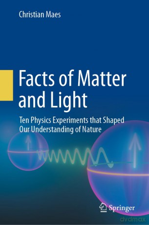 Facts of Matter and Light: Ten Physics Experiments that Shaped Our Understanding of Nature - Christian Maes [KSIĄŻKA]