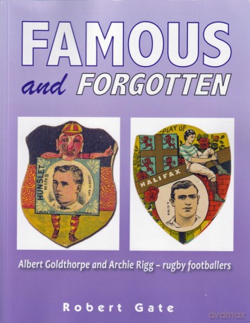 Famous and Forgotten: Albert Goldthorpe and Archie Rigg - rugby footballers - Robert Gate [KSIĄŻKA]