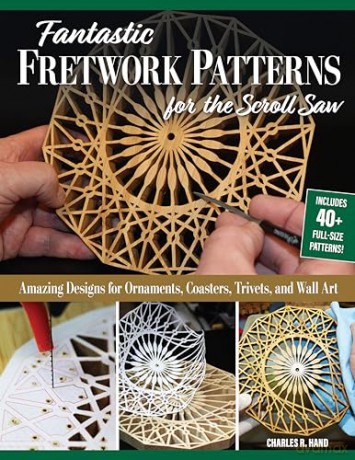 Fantastic Fretwork Patterns for the Scroll Saw: Amazing Designs for Ornaments, Coasters, Trivets, and Wall Art - Charles R. Hand [KSIĄŻKA]
