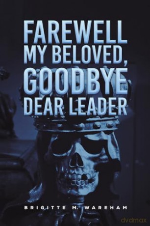 Farewell My Beloved, Goodbye Dear Leader - Brigitte M. Wareham [KSIĄŻKA]