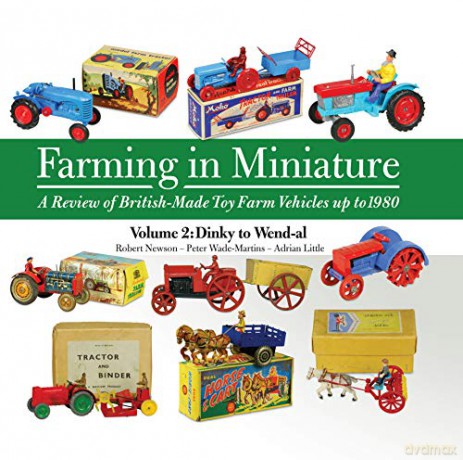 Farming in Miniature: Volume 2: A Review of British-Made Toy Farm Vehicles Up to 1980 - Robert Newson [KSIĄŻKA]