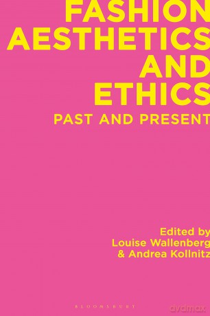 Fashion Aesthetics and Ethics: Past and Present - Louise Wallenberg [KSIĄŻKA]