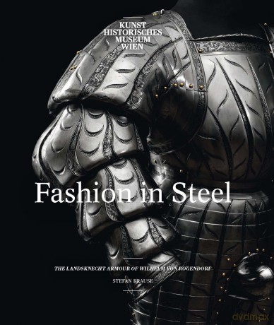 Fashion in Steel: The Landsknecht Armour of Wilhelm von Rogendorf: The Landsknecht Armor of Wilhelm von Rogendorf (Critical Development Studies) - Stefan Krause [KSIĄŻKA]