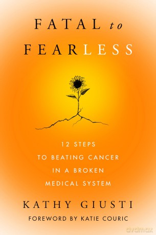 Fatal to Fearless: 12 Steps to Beating Cancer in a Broken Medical System - Giusti Kathryn [KSIĄŻKA]