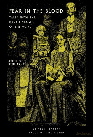 Fear in the Blood: Tales from the Dark Lineages of the Weird: 48 (British Library Tales of the Weird) - Mike Ashley (ed.) [KSIĄŻKA]