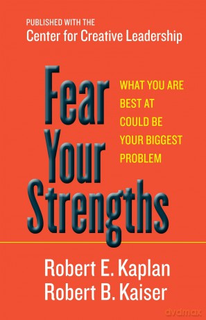 Fear Your Strengths: What You Are Best at Could Be Your Biggest Problem (AGENCY/DISTRIBUTED) - Robert E. Kaplan [KSIĄŻKA]