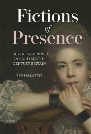 Fictions of Presence: Theatre and Novel in Eighteenth-Century Britain: 9 (Studies in the Eighteenth Century) - Ros Ballaster [KSIĄŻKA]