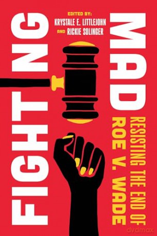 Fighting Mad: Resisting the End of Roe v. Wade: 8 (Reproductive Justice: A New Vision for the 21st Century) - Littlejohn [KSIĄŻKA]