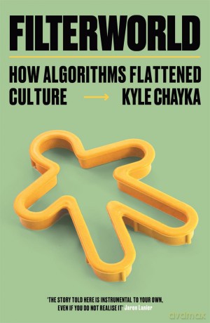 Filterworld: How Algorithms Flattened Culture [KSIĄŻKA]